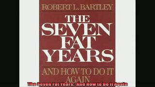 FREE PDF  The Seven Fat Years  And How to Do It Again  DOWNLOAD ONLINE