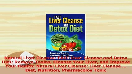 PDF  Natural Liver Cleanse FAST Liver Cleanse and Detox Diet Remove Toxins Cleanse Your Liver  Read Online