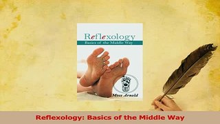 Read  Reflexology Basics of the Middle Way Ebook Free