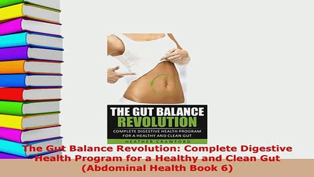 PDF The Gut Balance Revolution Complete Digestive Health Program for a Healthy and Clean Gut Free Books