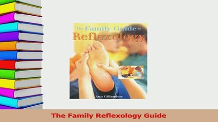 Read  The Family Reflexology Guide PDF Online