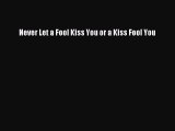 Download Never Let a Fool Kiss You or a Kiss Fool You PDF Free