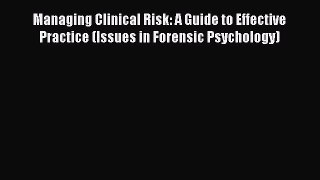 [PDF] Managing Clinical Risk: A Guide to Effective Practice (Issues in Forensic Psychology)
