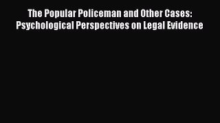 [PDF] The Popular Policeman and Other Cases: Psychological Perspectives on Legal Evidence [Download]