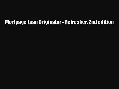 Read Mortgage Loan Originator - Refresher 2nd edition Ebook Free