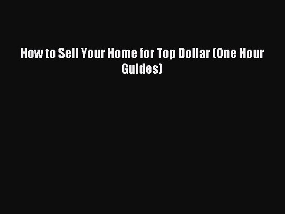 Read How to Sell Your Home for Top Dollar (One Hour Guides) Ebook Free