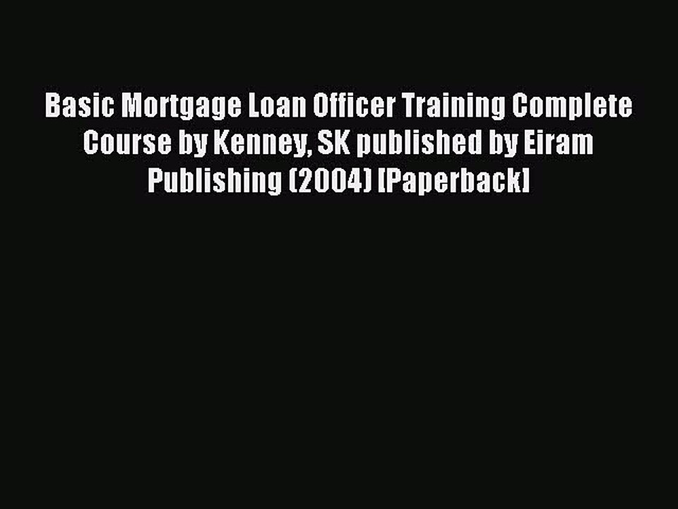 Download Basic Mortgage Loan Officer Training Complete Course by Kenney SK published by Eiram