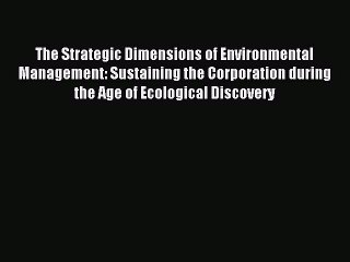 Read The Strategic Dimensions of Environmental Management: Sustaining the Corporation during