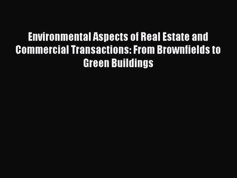 Read Environmental Aspects of Real Estate and Commercial Transactions: From Brownfields to