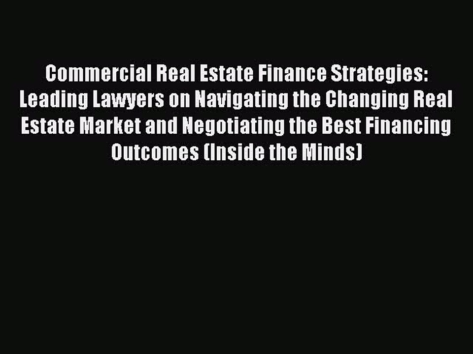 Read Commercial Real Estate Finance Strategies: Leading Lawyers on Navigating the Changing