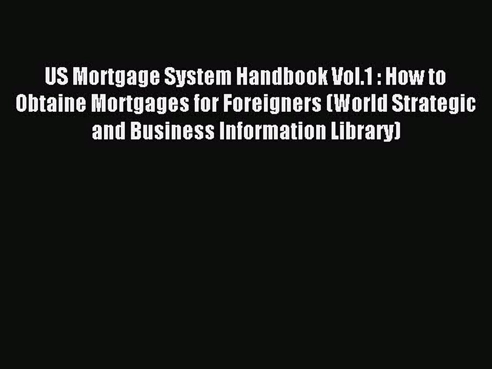 Read US Mortgage System Handbook Vol.1 : How to Obtaine Mortgages for Foreigners (World Strategic