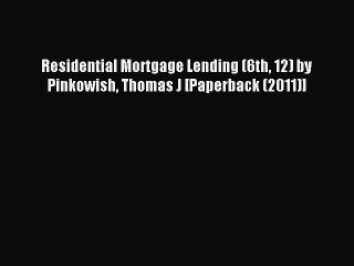 Download Residential Mortgage Lending (6th 12) by Pinkowish Thomas J [Paperback (2011)] Ebook