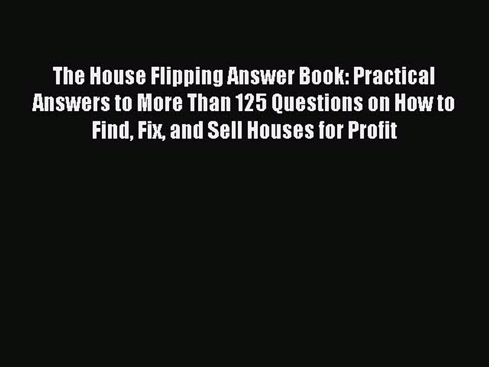 Download The House Flipping Answer Book: Practical Answers to More Than 125 Questions on How