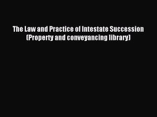 Download The Law and Practice of Intestate Succession (Property and conveyancing library) Ebook