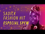 Sadick Fashion Hit | Especial SPFW