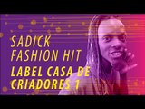 Sadick Fashion Hit | Label Casa de Criadores | Parte 1