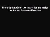Read A State-by-State Guide to Construction and Design Law: Current Statues and Practices Ebook