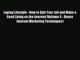 Read Laptop Lifestyle - How to Quit Your Job and Make a Good Living on the Internet (Volume