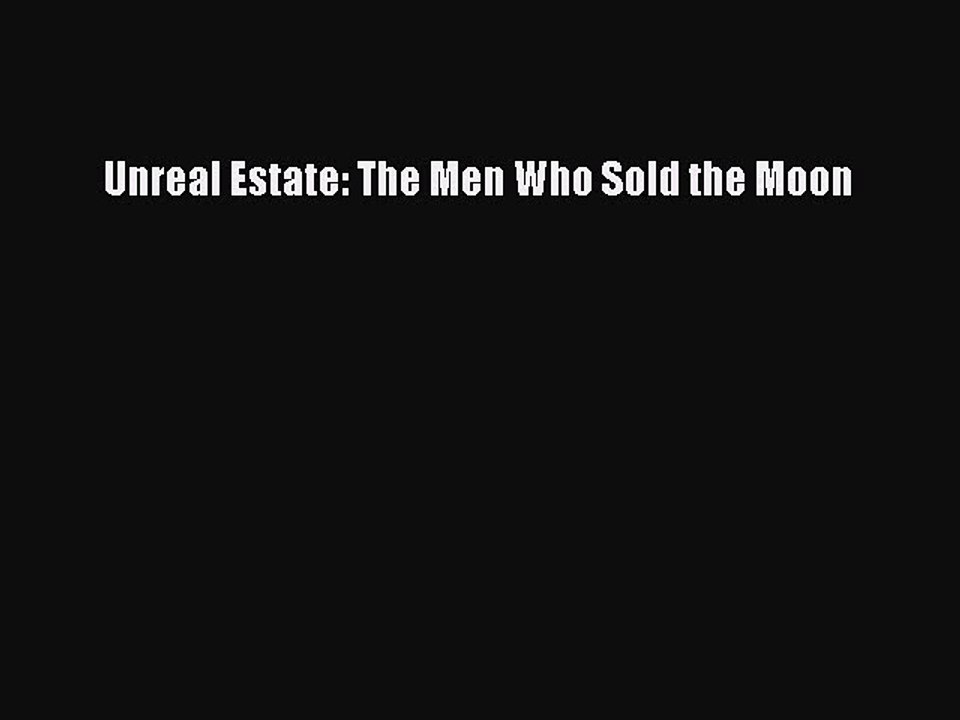 Read Unreal Estate: The Men Who Sold the Moon PDF Online