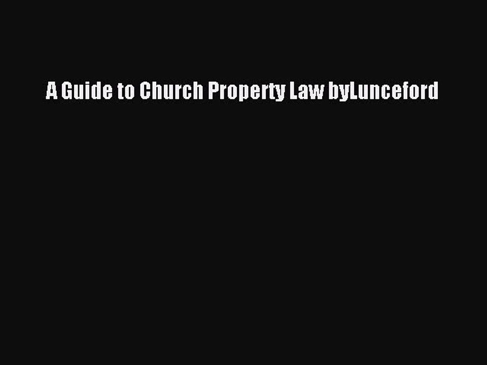 Read A Guide to Church Property Law byLunceford Ebook Free