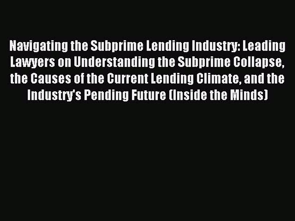 Read Navigating the Subprime Lending Industry: Leading Lawyers on Understanding the Subprime