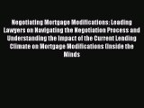 Read Negotiating Mortgage Modifications: Leading Lawyers on Navigating the Negotiation Process