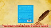 Read  Launching and Leading Change Initiatives in Health Care Organizations Managing Successful Ebook Free