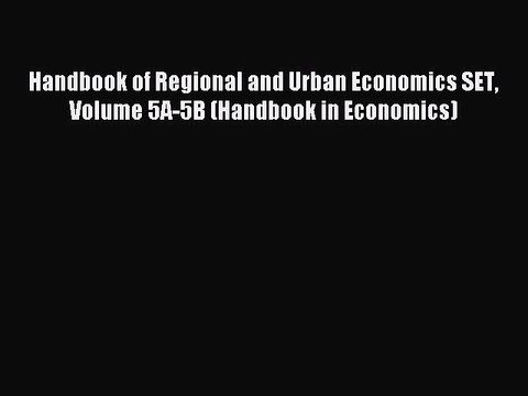 Read Handbook of Regional and Urban Economics SET Volume 5A-5B (Handbook in Economics) Ebook