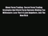 Read About Forex Trading : Secret Forex Trading Strategies And Weird Forex Systems Making You
