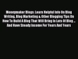 Download Moneymaker Blogs: Learn Helpful Info On Blog Writing Blog Marketing & Other Blogging