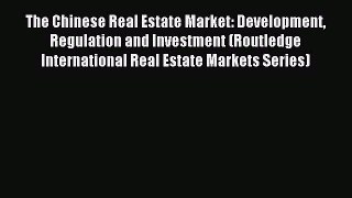 Read The Chinese Real Estate Market: Development Regulation and Investment (Routledge International