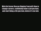 Read Mid-Life Career Rescue (Employ Yourself): How to change careers confidently leave a job