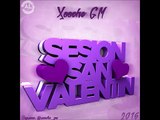 10.Sesión San Valentin Febrero 2016 (XOOCHE GM) (REGGAETON, LATIN HOUSE & EDM)