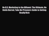 Read No B.S. Marketing to the Affluent: The Ultimate No Holds Barred Take No Prisoners Guide
