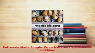 Download  Patisserie Made Simple From Macaron to Millefeuille and More PDF Full Ebook