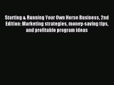 Read Starting & Running Your Own Horse Business 2nd Edition: Marketing strategies money-saving