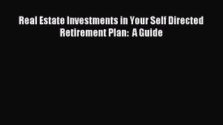 Read Real Estate Investments in Your Self Directed Retirement Plan:  A Guide Ebook Free