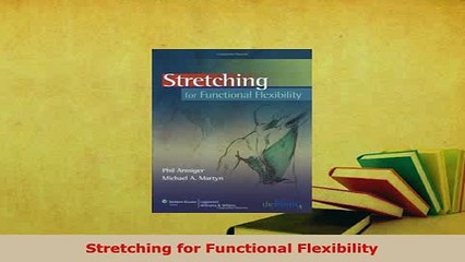 Download  Stretching for Functional Flexibility Read Online