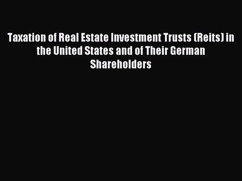 Read Taxation of Real Estate Investment Trusts (Reits) in the United States and of Their German