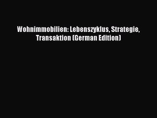 Read Wohnimmobilien: Lebenszyklus Strategie Transaktion (German Edition) Ebook Free