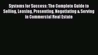 Read Systems for Success: The Complete Guide to Selling Leasing Presenting Negotiating & Serving