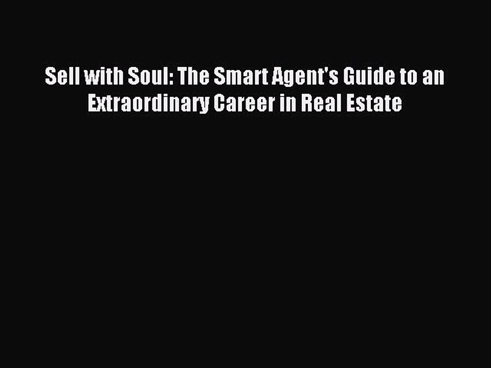 Read Sell with Soul: The Smart Agent's Guide to an Extraordinary Career in Real Estate Ebook