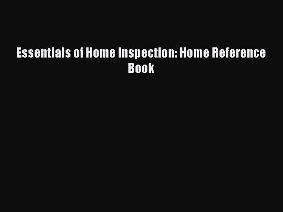 Download Essentials of Home Inspection: Home Reference Book PDF Online