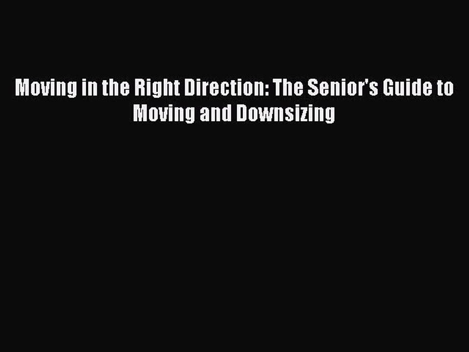 Download Moving in the Right Direction: The Senior's Guide to Moving and Downsizing PDF Online