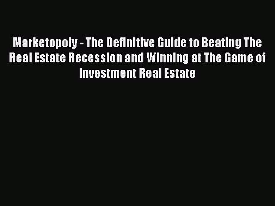 Read Marketopoly - The Definitive Guide to Beating The Real Estate Recession and Winning at