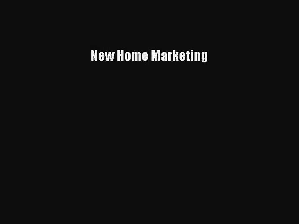 Read New Home Marketing Ebook Free