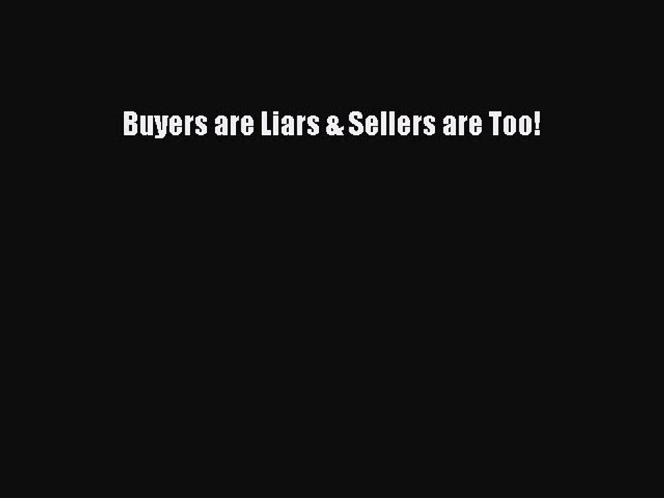 Read Buyers are Liars & Sellers are Too! Ebook Free