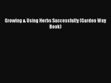 Read Growing & Using Herbs Successfully (Garden Way Book) Ebook Free
