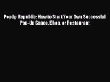 Download PopUp Republic: How to Start Your Own Successful Pop-Up Space Shop or Restaurant Ebook