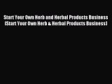 Read Start Your Own Herb and Herbal Products Business (Start Your Own Herb & Herbal Products